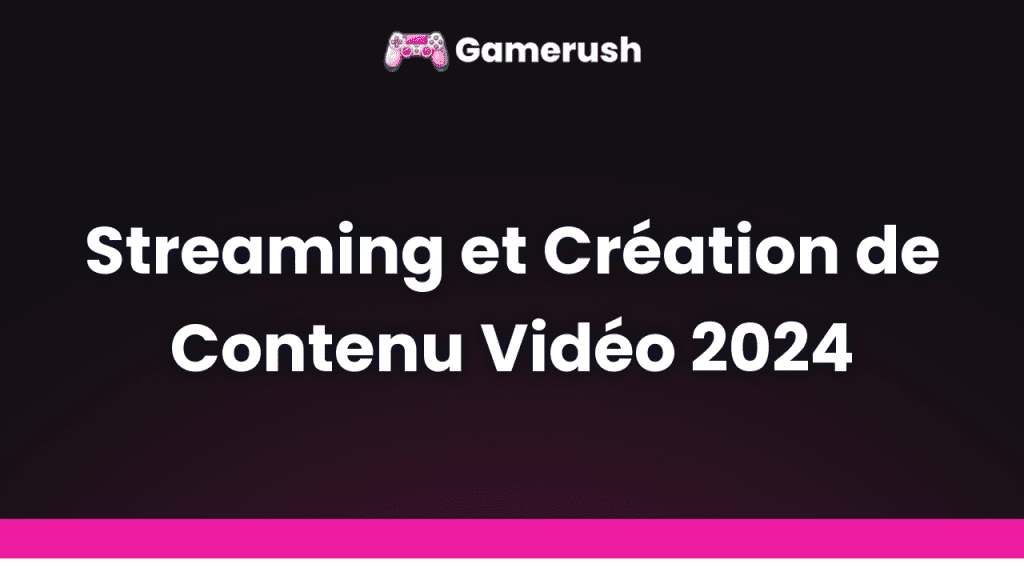 streaming et creation de contenu video 2024